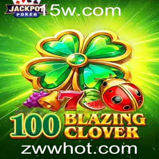 Descubra o Excitante Universo de 100BlazingClover: Regras e Dicas para Vencer